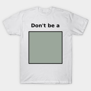 Don't be Square T-Shirt